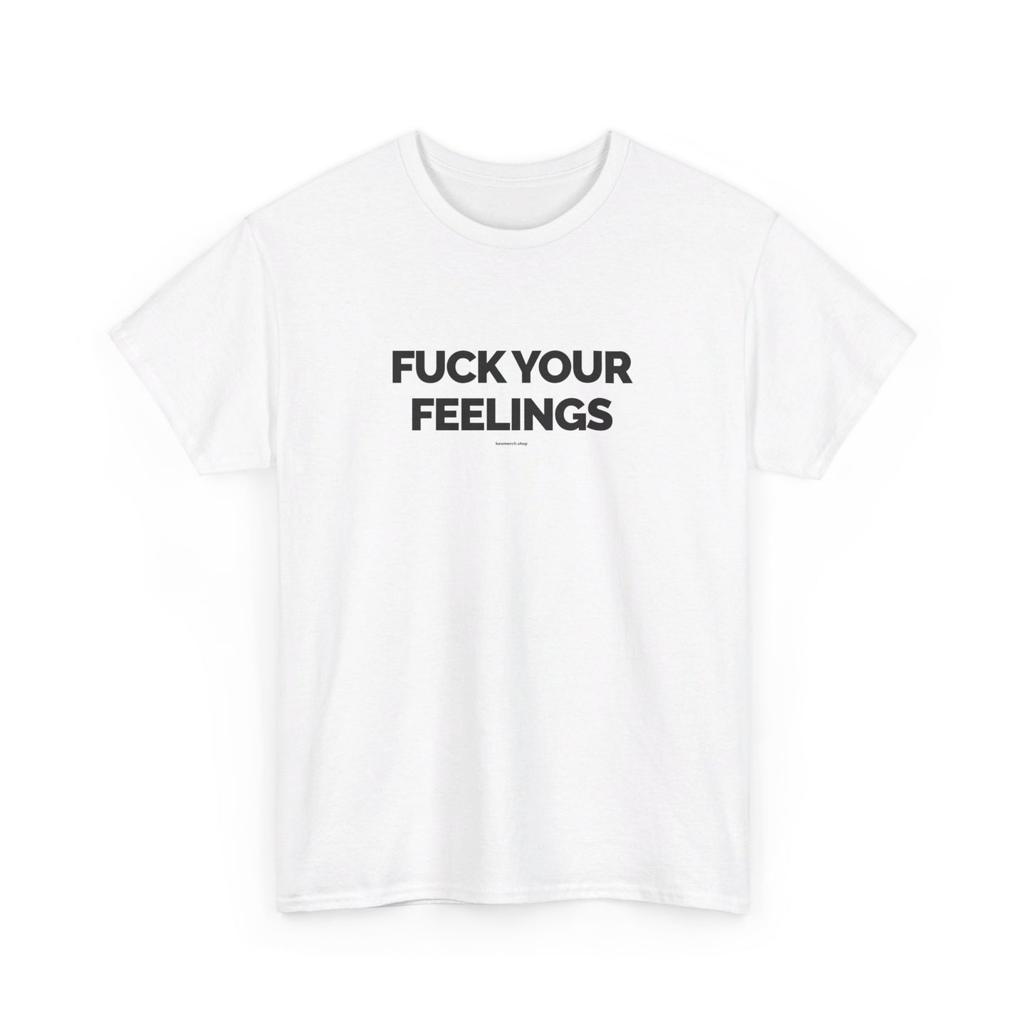 Fuck Your Feelings T-shirt w/ black lettering