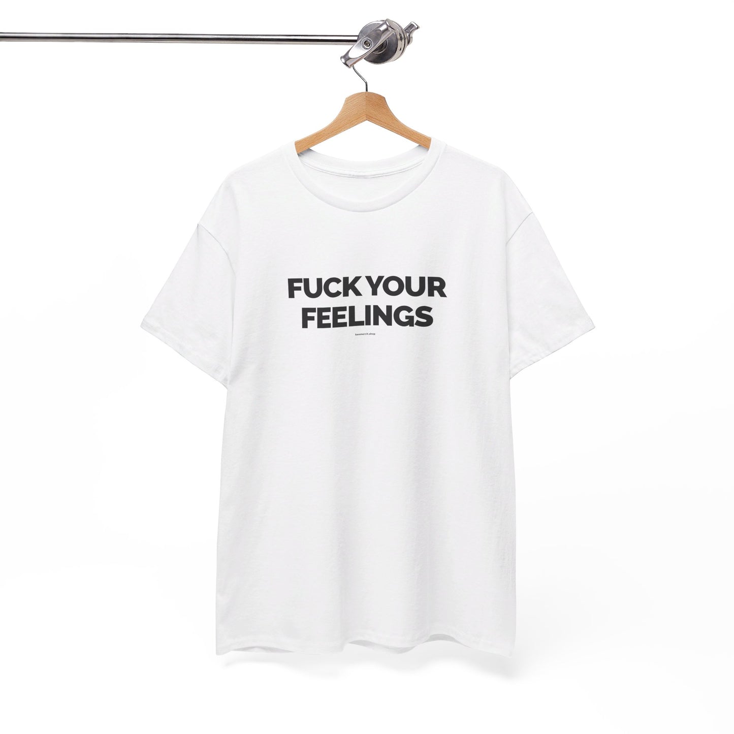 Fuck Your Feelings T-shirt w/ black lettering