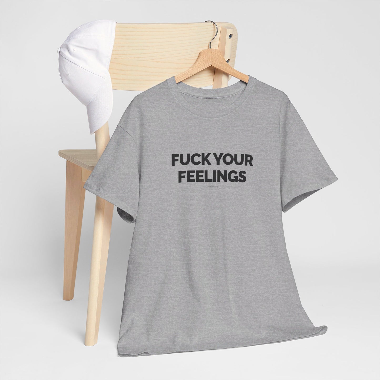 Fuck Your Feelings T-shirt w/ black lettering